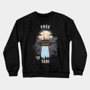 Funny UFO quote free taxi Crewneck Sweatshirt